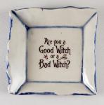 Tiny plate with "Are You a Good Witch or a Bad Witch"