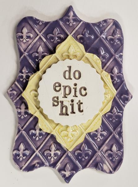 Word Plaque with "Do Epic Shit" picture