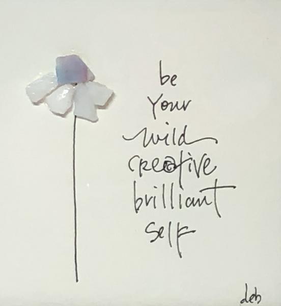 Be your wild, creative, brilliant self picture