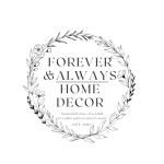 Forever  & Always Home Decor