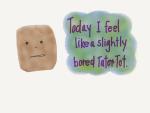Bored Tater Tot
