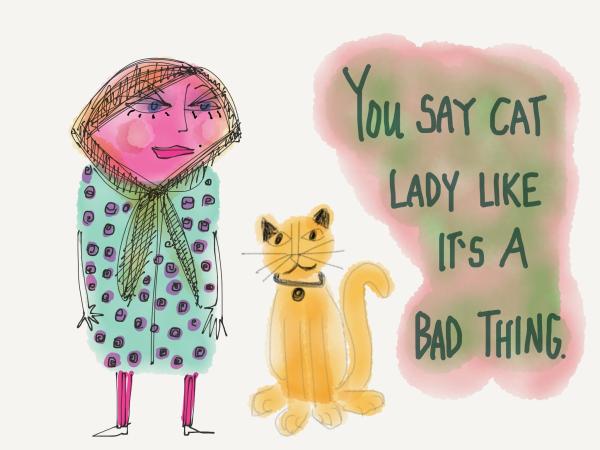 You say cat lady like it's a bad thing art print