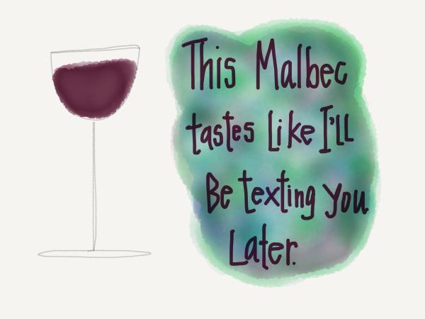 This malbec tastes like I'll be texting you later