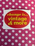 Change Is...Vintage & More