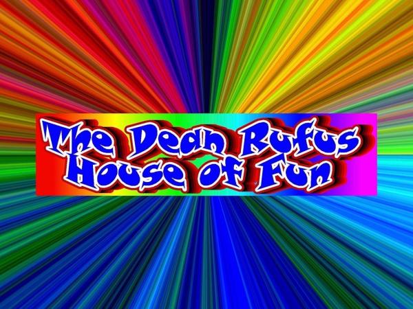 The Dean Rufus House Of Fun