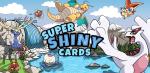 Super Shiny Cards