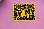 Personally Victimized By Toddler Sticker | Funny Mom Sticker | Waterproof Vinyl Sticker | Parenting Humor Decal | Laptop Sticker | Mom Gift
