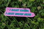 I Don&rsquo;t Know I Just Work Here Sticker, Funny Work Vinyl Sticker, Cute Sarcastic Sticker, Coworker Gift, Laptop Sticker, Water Bottle Decal
