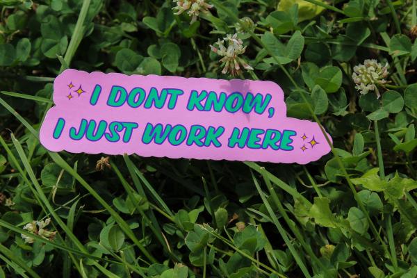 I Don&rsquo;t Know I Just Work Here Sticker, Funny Work Vinyl Sticker, Cute Sarcastic Sticker, Coworker Gift, Laptop Sticker, Water Bottle Decal
