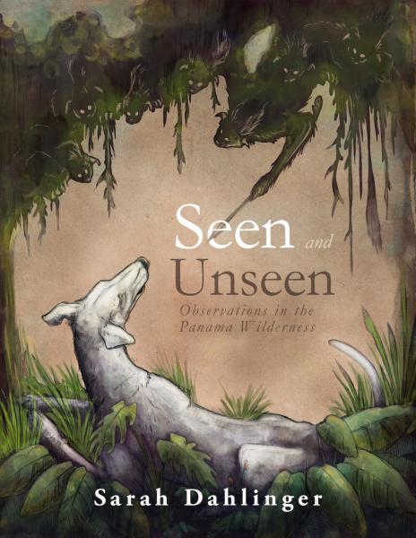 Seen and Unseen: Observations in the Panama Wilderness (includes shipping*)