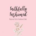 Faithfully Fashioned