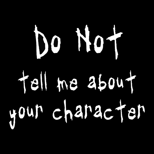 Do Not Tell Me About Your Character Shirt