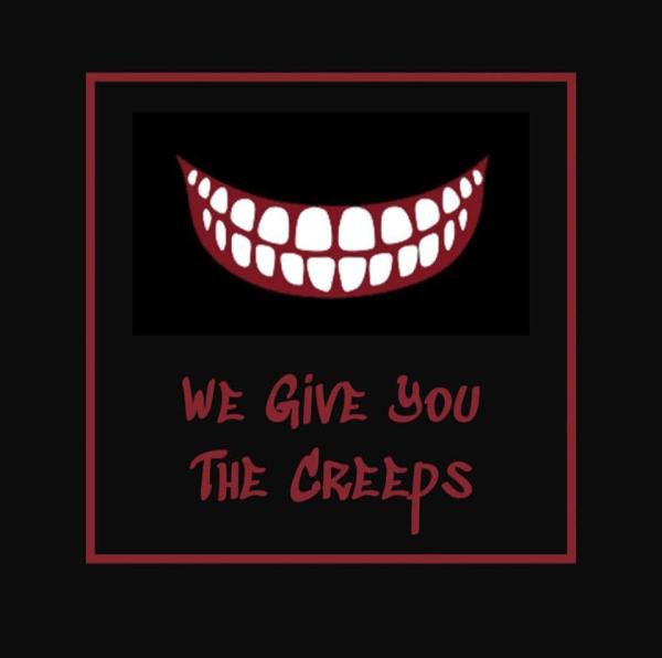 We Give You The Creeps
