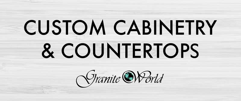 Custom Cabinetry & Countertops by Granite World