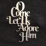 O Come Let Us Adore Him Wooden