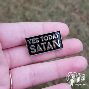 Yes Today Satan Pin
