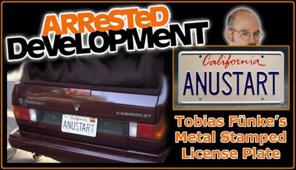 Arrested Development "ANUSTART" - Full Size Metal Stamped License Plate