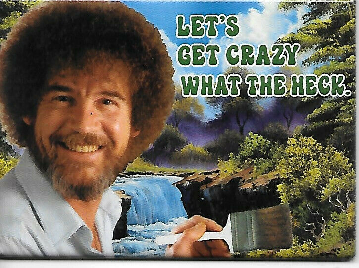 Bob Ross Joy of Painting Let's Get Crazy What The Heck Refrigerator Magnet NEW