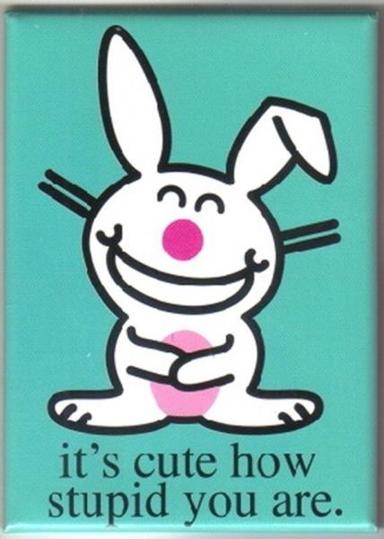 Happy Bunny Figure it's cute how stupid you are. Magnet, NEW UNUSED picture