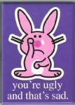 Happy Bunny Figure you're ugly and that's sad Magnet, NEW UNUSED