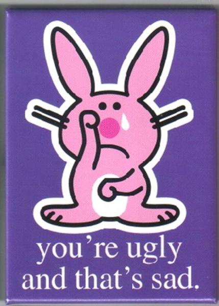 Happy Bunny Figure you're ugly and that's sad Magnet, NEW UNUSED