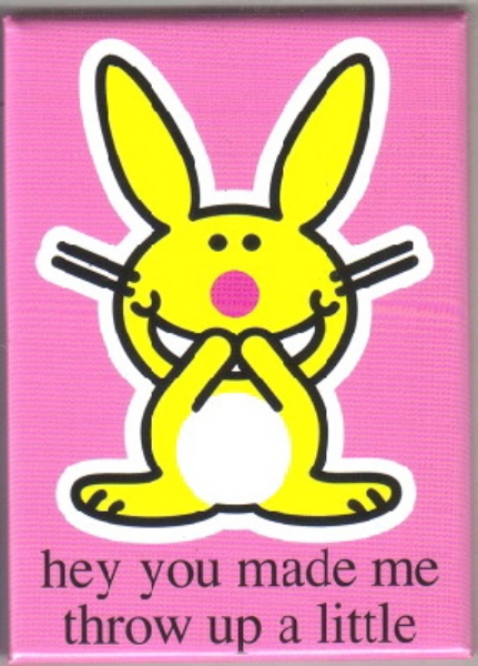 Happy Bunny hey you made me throw up a little Magnet NEW UNUSED