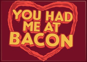 You Had Me At Bacon Spoof Phrase Refrigerator Magnet NEW UNUSED