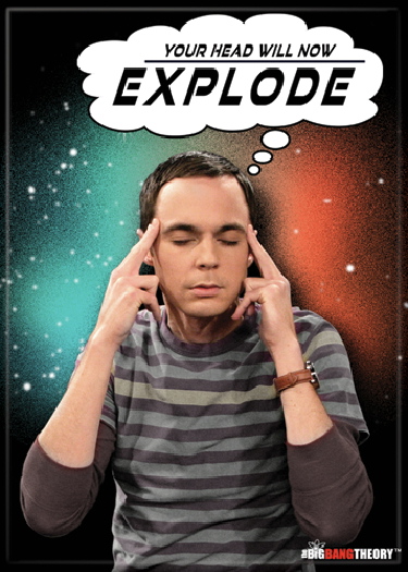 The Big Bang Theory Sheldon Saying Your Head Will Now Explode Magnet, NEW UNUSED