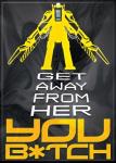 Aliens Original Movie Ripley Get Away From Her YOU B*ITCH Refrigerator Magnet