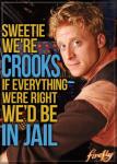 Firefly TV Series Wash, Sweetie We're Crooks Photo Refrigerator Magnet Serenity