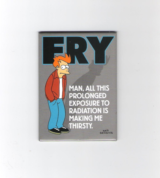 Futurama TV Series Fry Radiation Making Me Thirsty Refrigerator Magnet, UNUSED