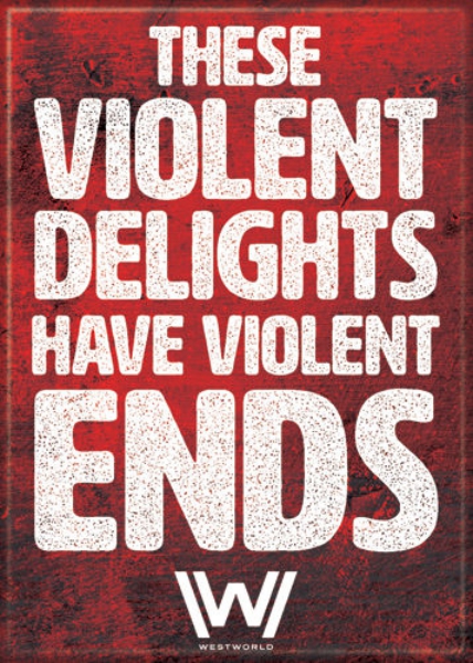 Westworld TV Series Violent Delights Have Violent Ends Refrigerator Magnet NEW