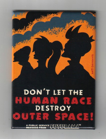 Futurama Don't Let The Human Race Destroy Outer Space Refrigerator Magnet UNUSED