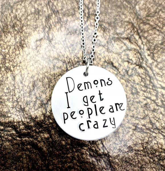 Supernatural Demons I get people are crazy necklace