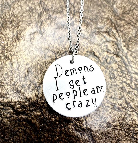 Supernatural Demons I get people are crazy necklace picture