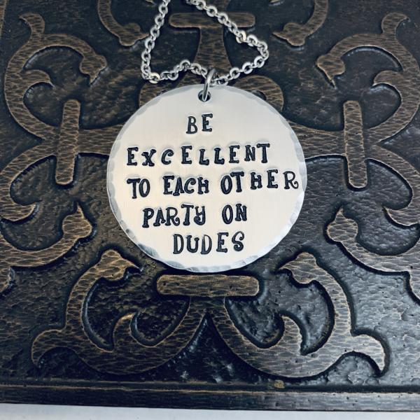 Bill and Ted necklace- Be excellent