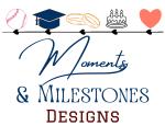 Moments & Milestones Designs