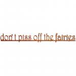 Don't Piss off the Fairies Metal Sign
