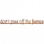 Don't Piss off the Fairies Metal Sign