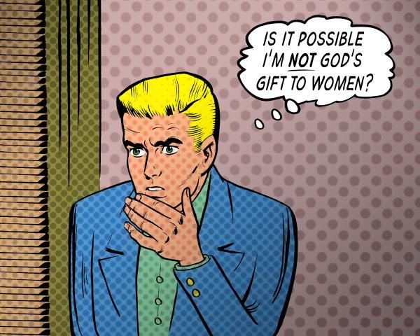 "Is It Possible I'm Not God's Gift to Women?" Print