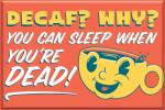 Decaf? Why? - Sleep When You're Dead! 2x3 Magnet