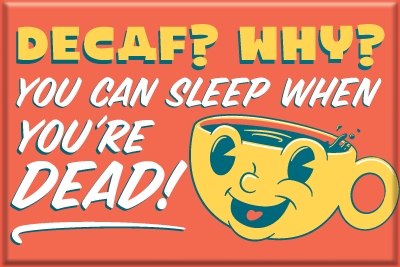 Decaf? Why? - Sleep When You're Dead! 2x3 Magnet picture