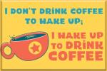Wake Up, Drink Coffee - 2x3 Magnet