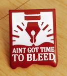 "Aint Got Time to Bleed" 1in Enamel Pin