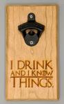 I Drink and I Know Things Magnetic Bottle Opener