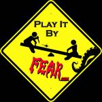 play it by fear
