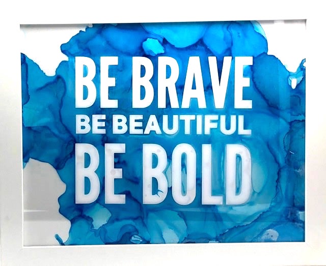 Be Bold Be Brave Be Beautiful