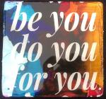 Be You Do You For You