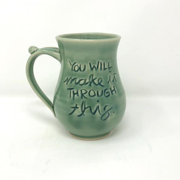 You Will Make it Through This Mug picture