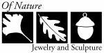 Of Nature Jewelry and Sculpture